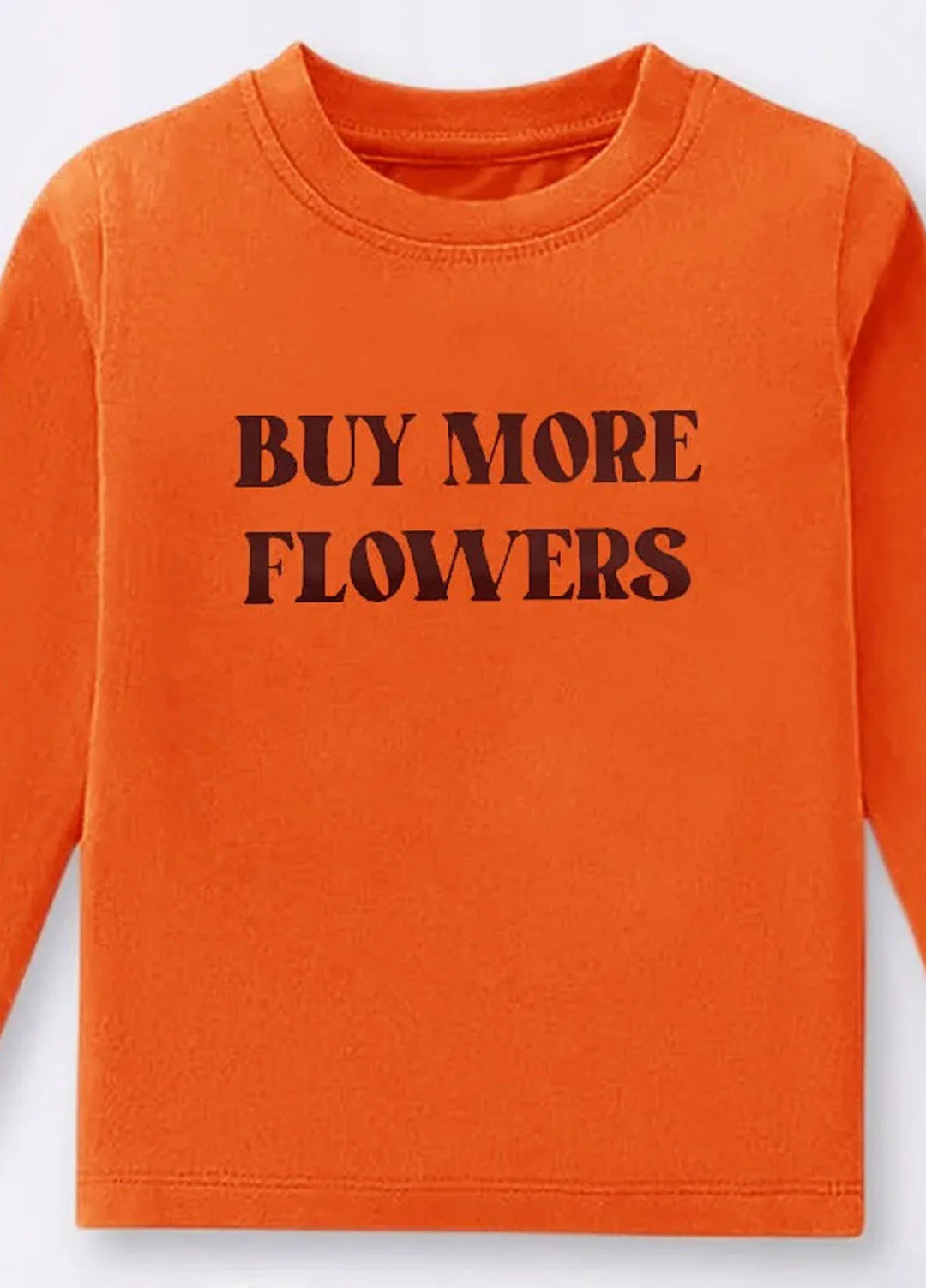 Baby Nest Orange Text BUY MORE FLOWERS Printed Full Sleeves T shirt for Kids - BNDR-72