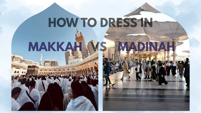 How to Dress in Makkah vs Madinah  (Yes, There's a Difference)